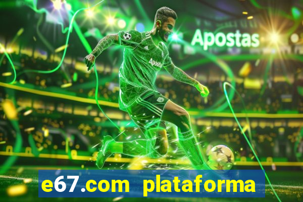 e67.com plataforma de jogos